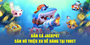 Bắn Cá Jackpot – Săn Hũ Triệu Xu Dễ Dàng Tại F8BET